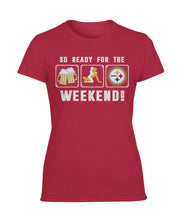 Load image into Gallery viewer, Pittsburgh-Steelers So Ready For The Weekend Limit Edition 2018 - Ladies Tee