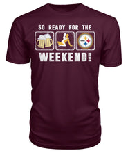 Load image into Gallery viewer, Pittsburgh-Steelers So Ready For The Weekend Limit Edition 2018 - Guys Tee