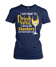 Load image into Gallery viewer, Pittsburgh-Steelers I Just Want To Drink Wine And Watch My Steelers Beat Your Team's Asslimit Edition - Ladies Tee
