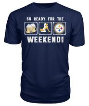 Load image into Gallery viewer, Pittsburgh-Steelers So Ready For The Weekend Limit Edition 2018 - Guys Tee