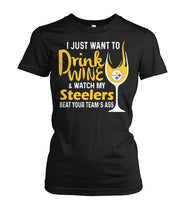 Load image into Gallery viewer, Pittsburgh-Steelers I Just Want To Drink Wine And Watch My Steelers Beat Your Team's Asslimit Edition - Ladies Tee