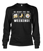 Load image into Gallery viewer, Pittsburgh-Steelers So Ready For The Weekend Limit Edition 2018 - Unisex Long Sleeve