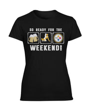 Load image into Gallery viewer, Pittsburgh-Steelers So Ready For The Weekend Limit Edition 2018 - Ladies Tee